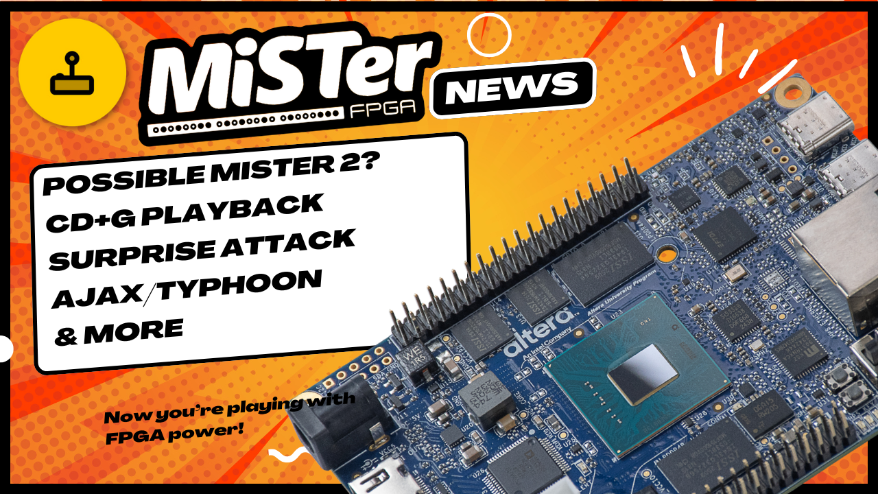 MiSTer FPGA News – Future MiSTer Hardware? Surprise Attack, CD+G & more